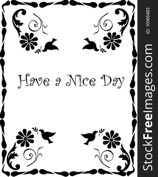 Black floral boarder with birds/have a nice day. Black floral boarder with birds/have a nice day