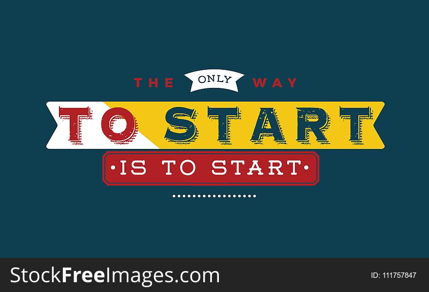 The only way to start is to start