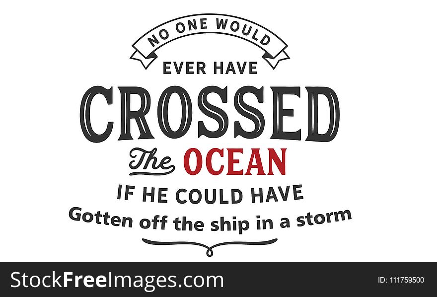 No one would ever have crossed the ocean