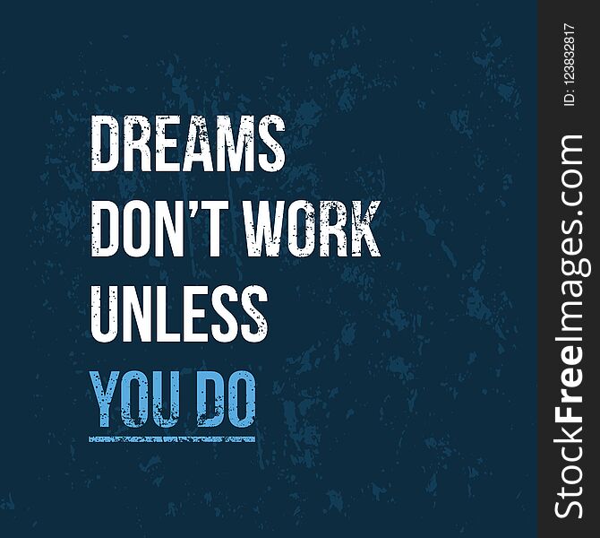 Inspirational quote, motivation. Typography for t shirt, invitation, greeting card. Dreams don t work unless you do.