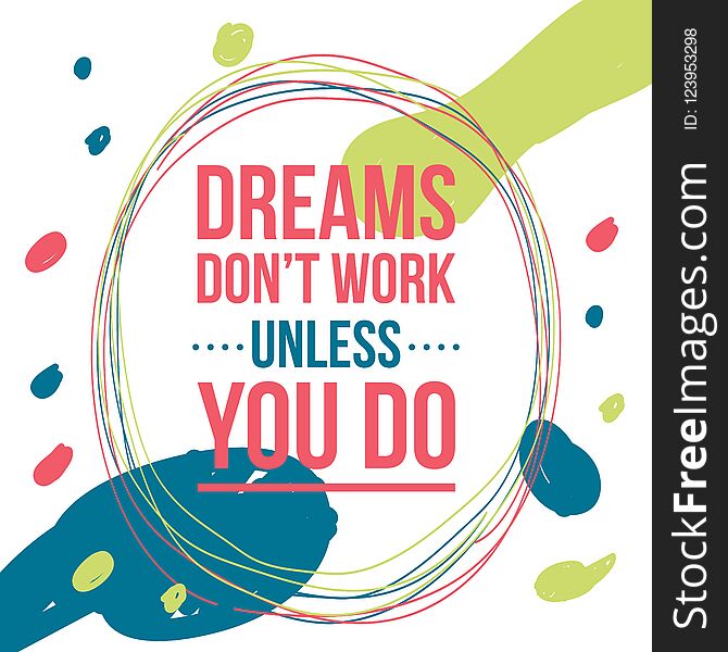 Creative inspirational lettering quote. dreams don t work unless you do. illustration design. Creative inspirational lettering quote. dreams don t work unless you do. illustration design