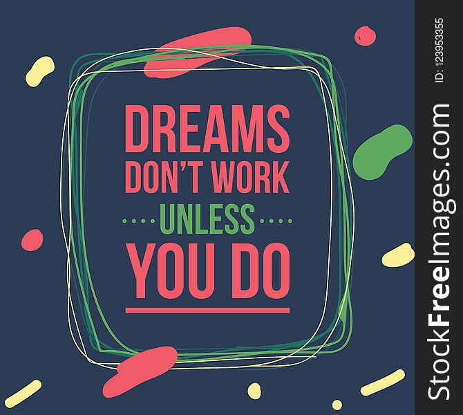 Creative inspirational lettering quote. dreams don t work unless you do. illustration design. Creative inspirational lettering quote. dreams don t work unless you do. illustration design