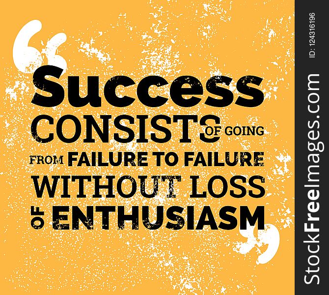Motivational quotes design element. Success consist of going from failure to failure without loss of enthusiasm. Motivational quotes design element. Success consist of going from failure to failure without loss of enthusiasm