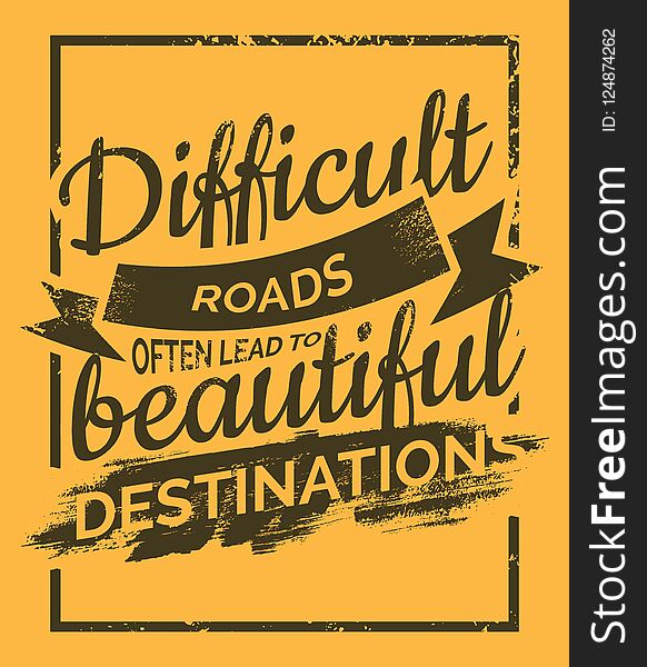 Difficult Roads often lead to beautiful Destinations