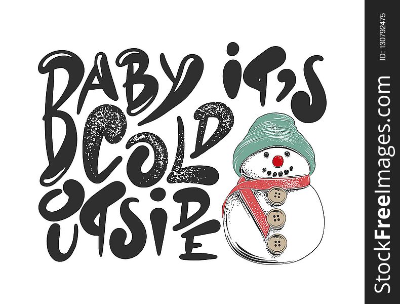 Baby It`s Cold Outside. Hand Drawn Calligraphy For Christmas And New Year Holiday, White Background.