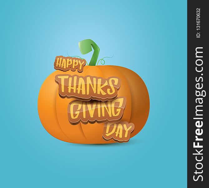 Happy thanksgiving day greeting card or icon with big realistic orange vector pumkin and greeting calligraphic text on azure background . Cartoon thanksgiving day poster or banner. Happy thanksgiving day greeting card or icon with big realistic orange vector pumkin and greeting calligraphic text on azure background . Cartoon thanksgiving day poster or banner