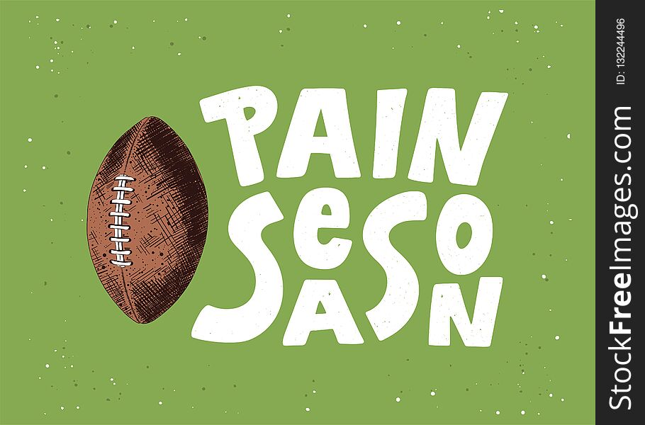 Hand Drawn Sketch Of American Football Ball, Modern Lettering, Pain Season, On Green Background