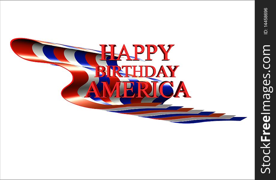 Happy birthday greeting for America on white abd 3d with old glory concept. Happy birthday greeting for America on white abd 3d with old glory concept