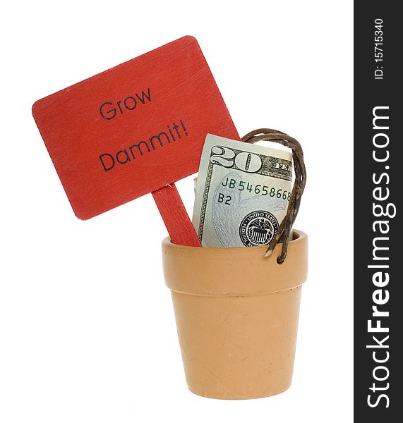 Conceptual: inflation/ growth: US Currency twenty Dollar Bill in an empty clay pot, with a wooden sign that says, grow Dammit, isolated on white background. Conceptual: inflation/ growth: US Currency twenty Dollar Bill in an empty clay pot, with a wooden sign that says, grow Dammit, isolated on white background.