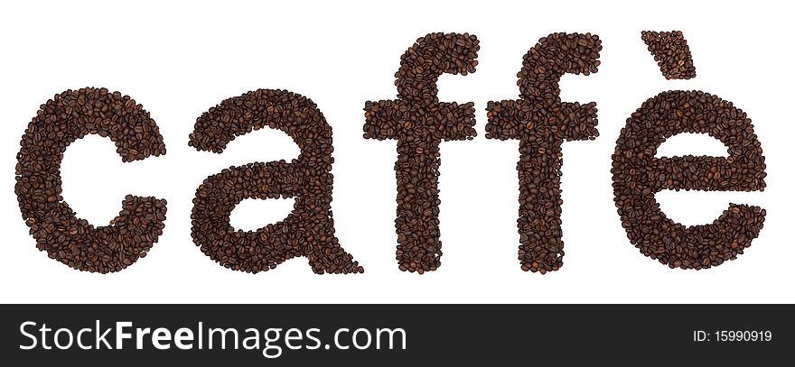 Inscription caffÃ¨ (Italian language) made from roasted coffee beans. Isolated letters C,a,f,Ã¨ in large resolution.. For other version or language check my other photos. Inscription caffÃ¨ (Italian language) made from roasted coffee beans. Isolated letters C,a,f,Ã¨ in large resolution.. For other version or language check my other photos.
