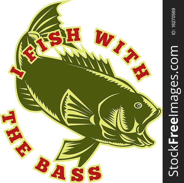 Illustration of a largemouth bass fish jumping with words I fish with the bass done in retro woodcut style