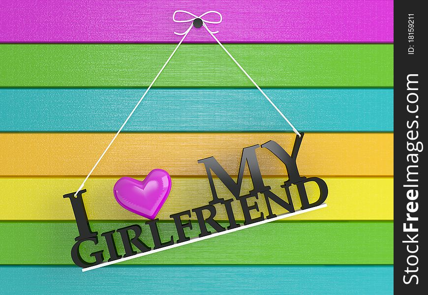 Colored wooden wall labeled - I love my girlfriend, 3d render. Colored wooden wall labeled - I love my girlfriend, 3d render
