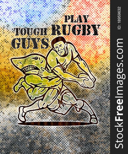 Illustration of a Rugby player running with ball attacked by shark with grunge texture background and words tough guys play rugby. Illustration of a Rugby player running with ball attacked by shark with grunge texture background and words tough guys play rugby