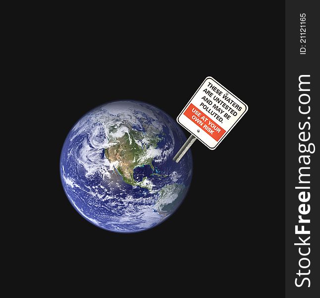 Composite image of earth from space with a sign regarding polluted water. Isolated on black. Composite image of earth from space with a sign regarding polluted water. Isolated on black.