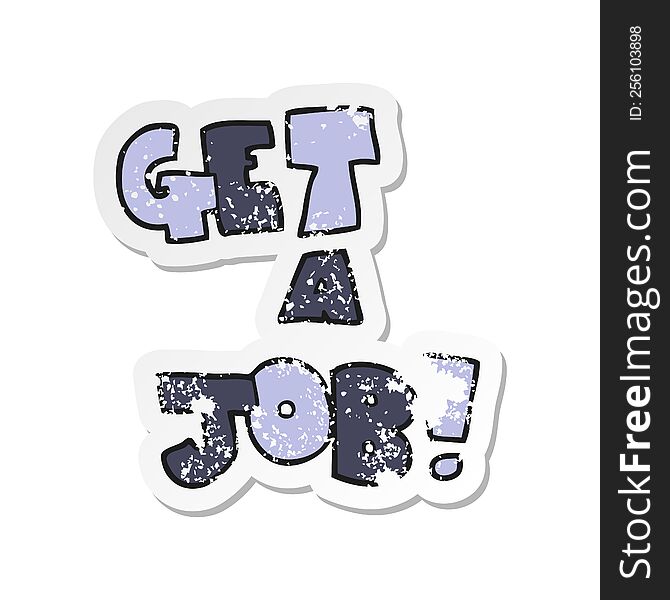 retro distressed sticker of a cartoon Get A Job symbol
