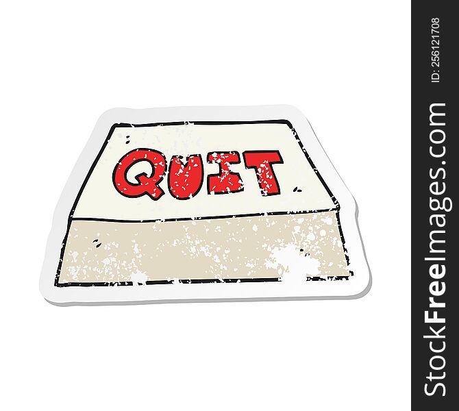retro distressed sticker of a cartoon quit button