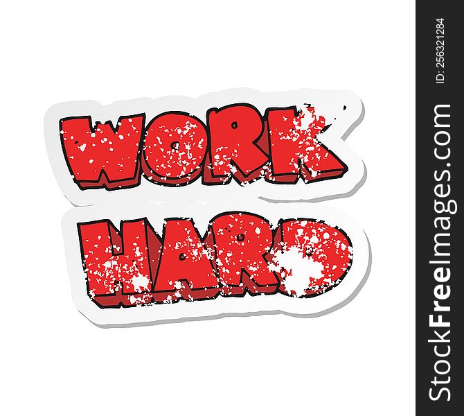 retro distressed sticker of a cartoon work hard symbol