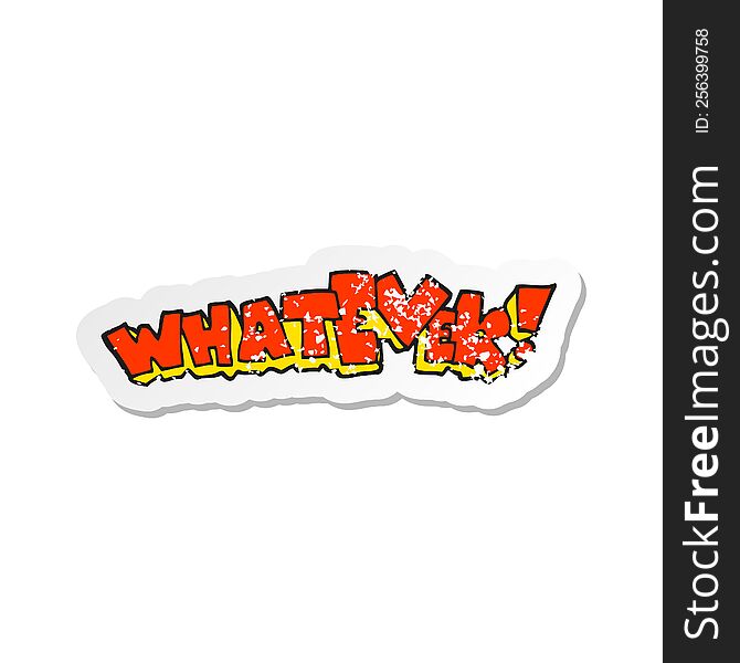 Retro Distressed Sticker Of A Cartoon Whatever Sign