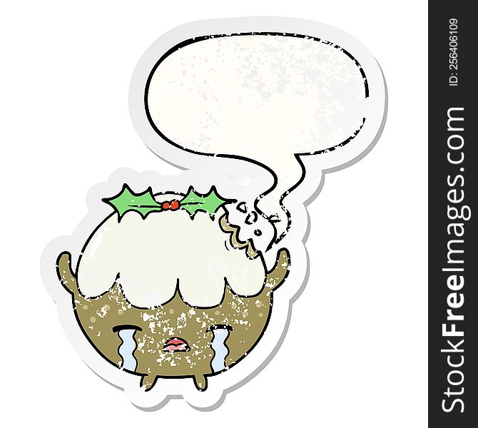 Cartoon Christmas Pudding Crying And Speech Bubble Distressed Sticker