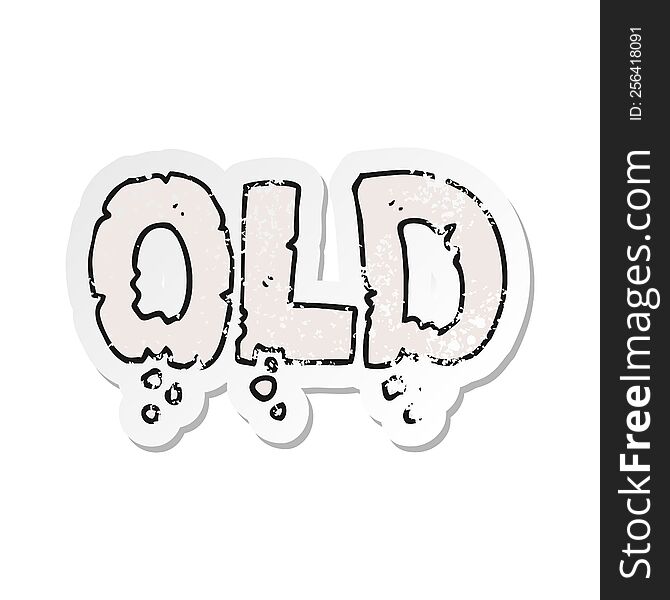 Retro Distressed Sticker Of A Cartoon Word Old