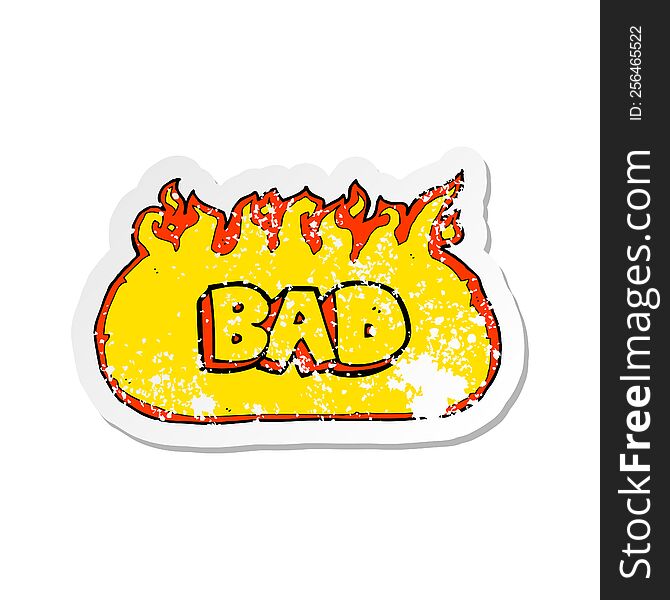 retro distressed sticker of a flaming bad sign