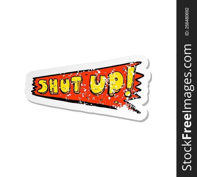Retro Distressed Sticker Of A Cartoon Shut Up Sign