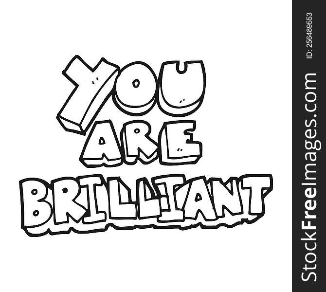you are brilliant freehand drawn black and white cartoon symbol. you are brilliant freehand drawn black and white cartoon symbol
