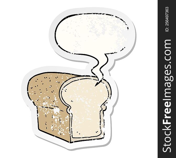 cartoon loaf of bread with speech bubble distressed distressed old sticker. cartoon loaf of bread with speech bubble distressed distressed old sticker
