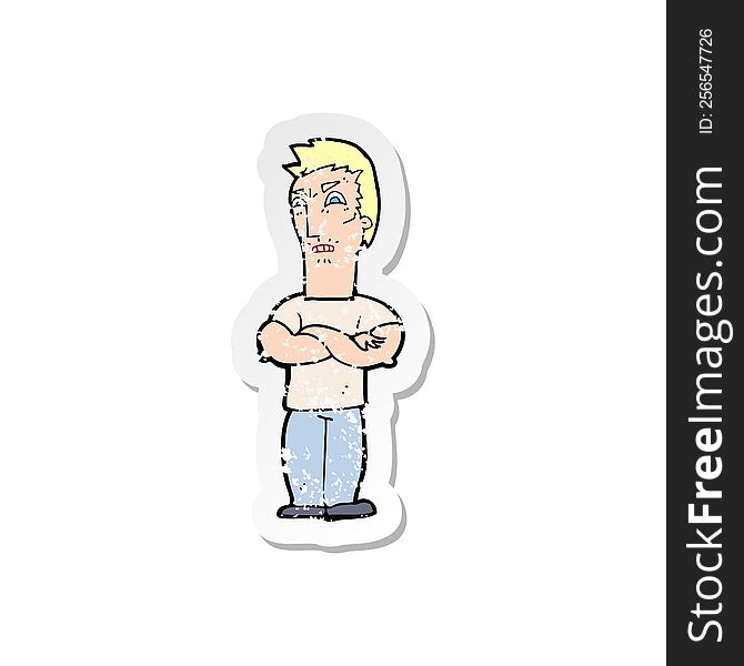 Retro Distressed Sticker Of A Cartoon Annoyed Man With Folded Arms