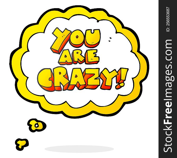 you are crazy freehand drawn thought bubble cartoon symbol. you are crazy freehand drawn thought bubble cartoon symbol