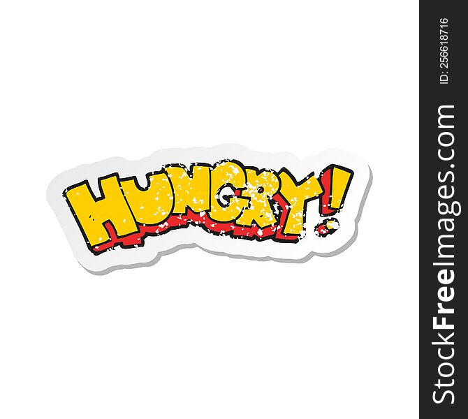 retro distressed sticker of a cartoon hungry text