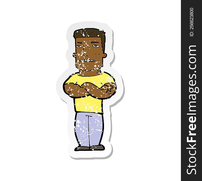retro distressed sticker of a cartoon tough guy with folded arms