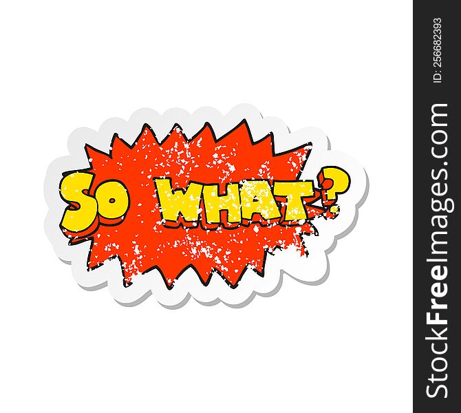 retro distressed sticker of a so what cartoon sign