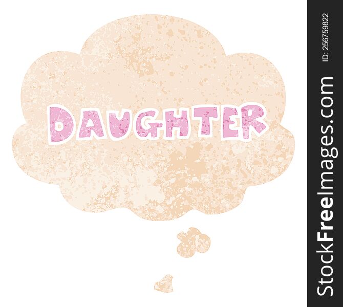 cartoon word daughter with thought bubble in grunge distressed retro textured style. cartoon word daughter with thought bubble in grunge distressed retro textured style