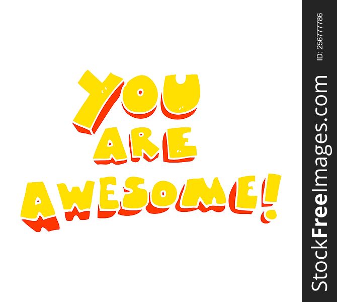 Flat Color Illustration Of A Cartoon You Are Awesome Text