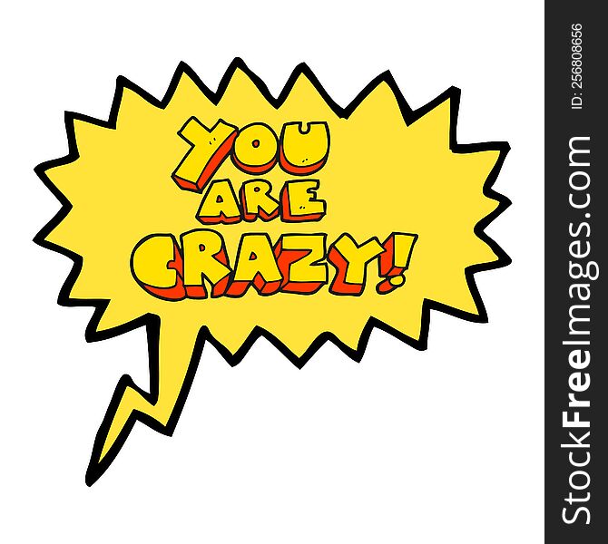 you are crazy freehand drawn speech bubble cartoon symbol. you are crazy freehand drawn speech bubble cartoon symbol