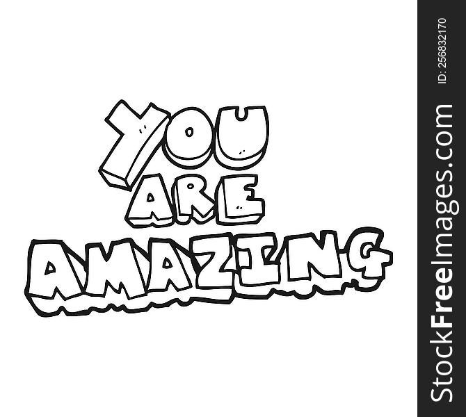 freehand drawn black and white cartoon you are amazing text