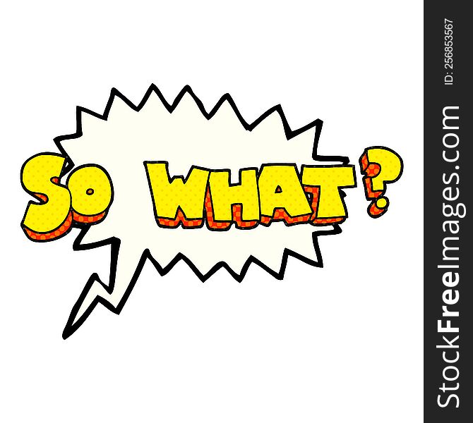 freehand drawn comic book speech bubble cartoon so what? symbol