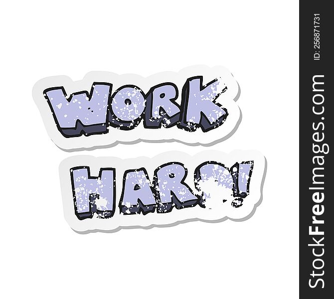 retro distressed sticker of a cartoon work hard symbol