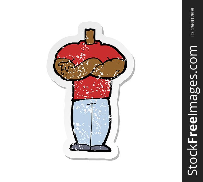 Retro Distressed Sticker Of A Cartoon Body With Folded Arms