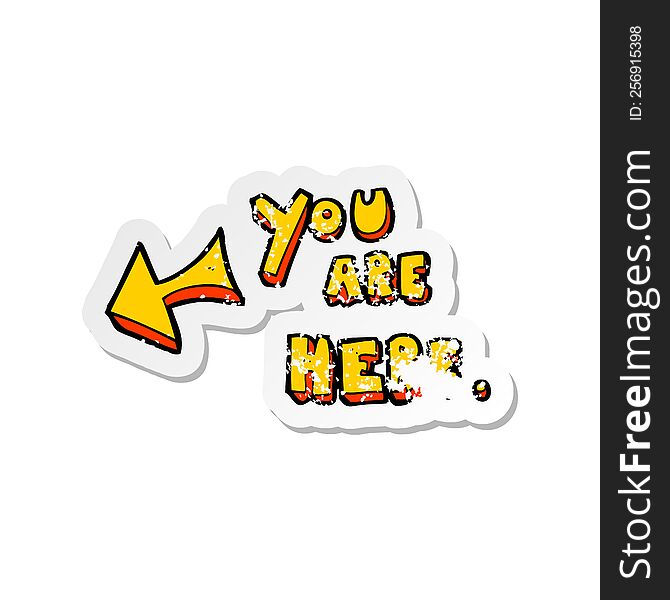 retro distressed sticker of a cartoon you are here sign