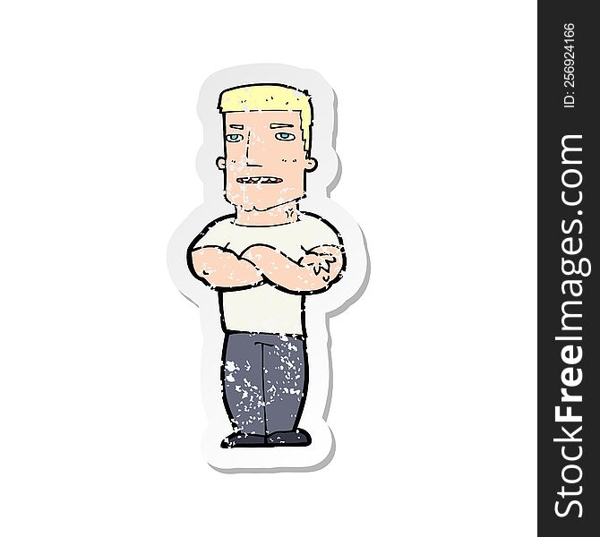 retro distressed sticker of a cartoon tough guy with folded arms