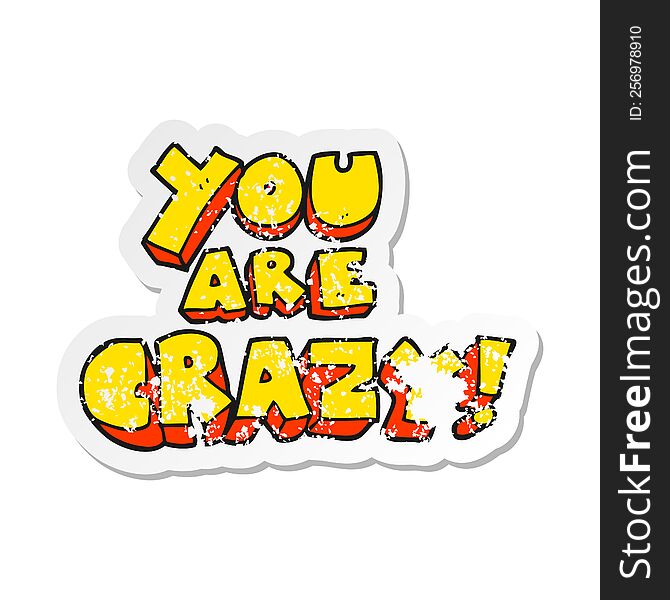 retro distressed sticker of a you are crazy cartoon symbol