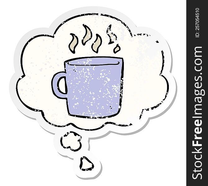 cartoon hot cup of coffee with thought bubble as a distressed worn sticker