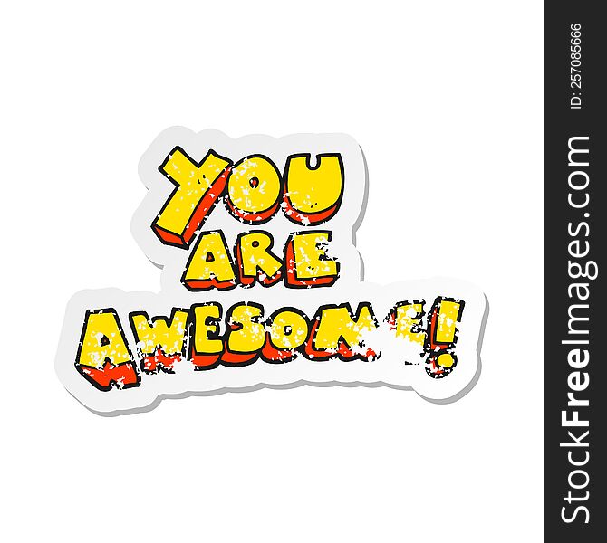 retro distressed sticker of a cartoon you are awesome text