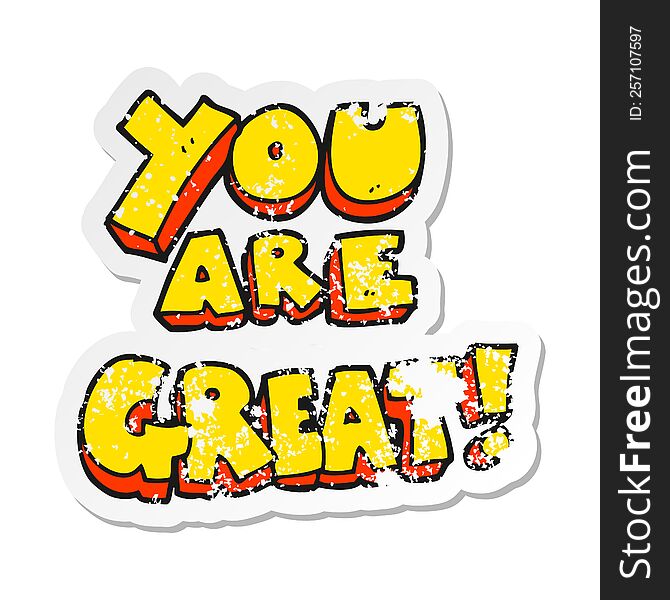 retro distressed sticker of a you are great cartoon symbol