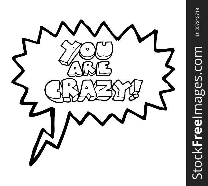 you are crazy freehand drawn speech bubble cartoon symbol. you are crazy freehand drawn speech bubble cartoon symbol