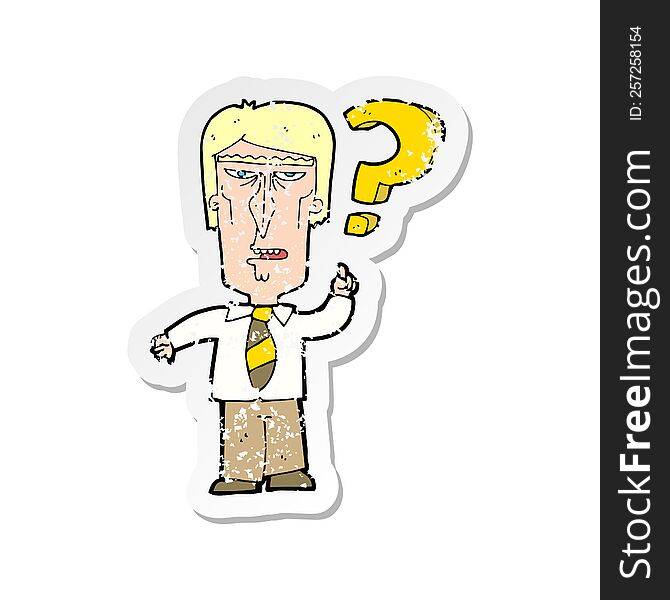Retro Distressed Sticker Of A Cartoon Annoyed Man Asking Question