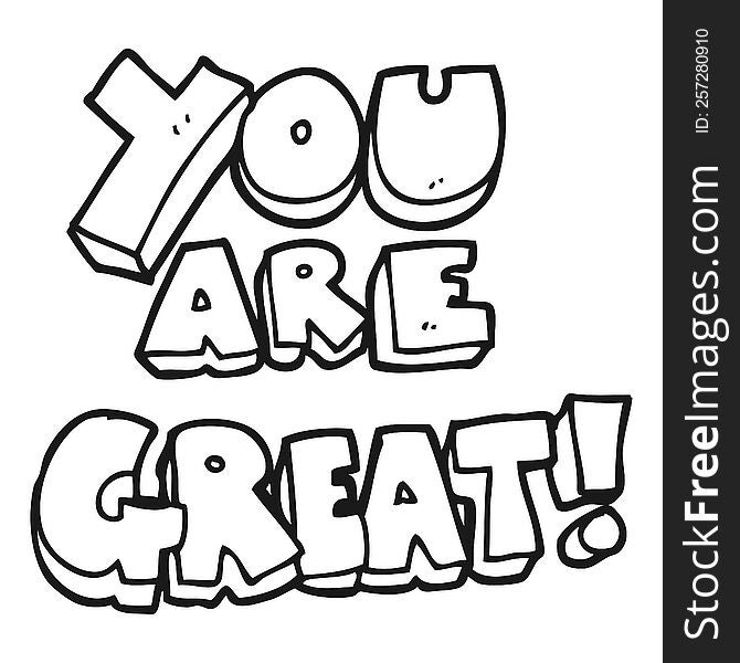 you are great freehand drawn black and white cartoon symbol. you are great freehand drawn black and white cartoon symbol
