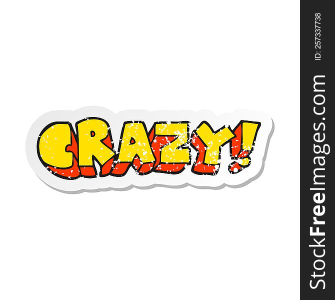 Retro Distressed Sticker Of A Cartoon Shout Crazy